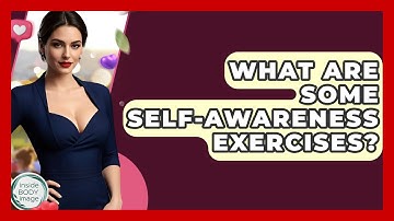 What Are Some Self-awareness Exercises? - Inside Body Image