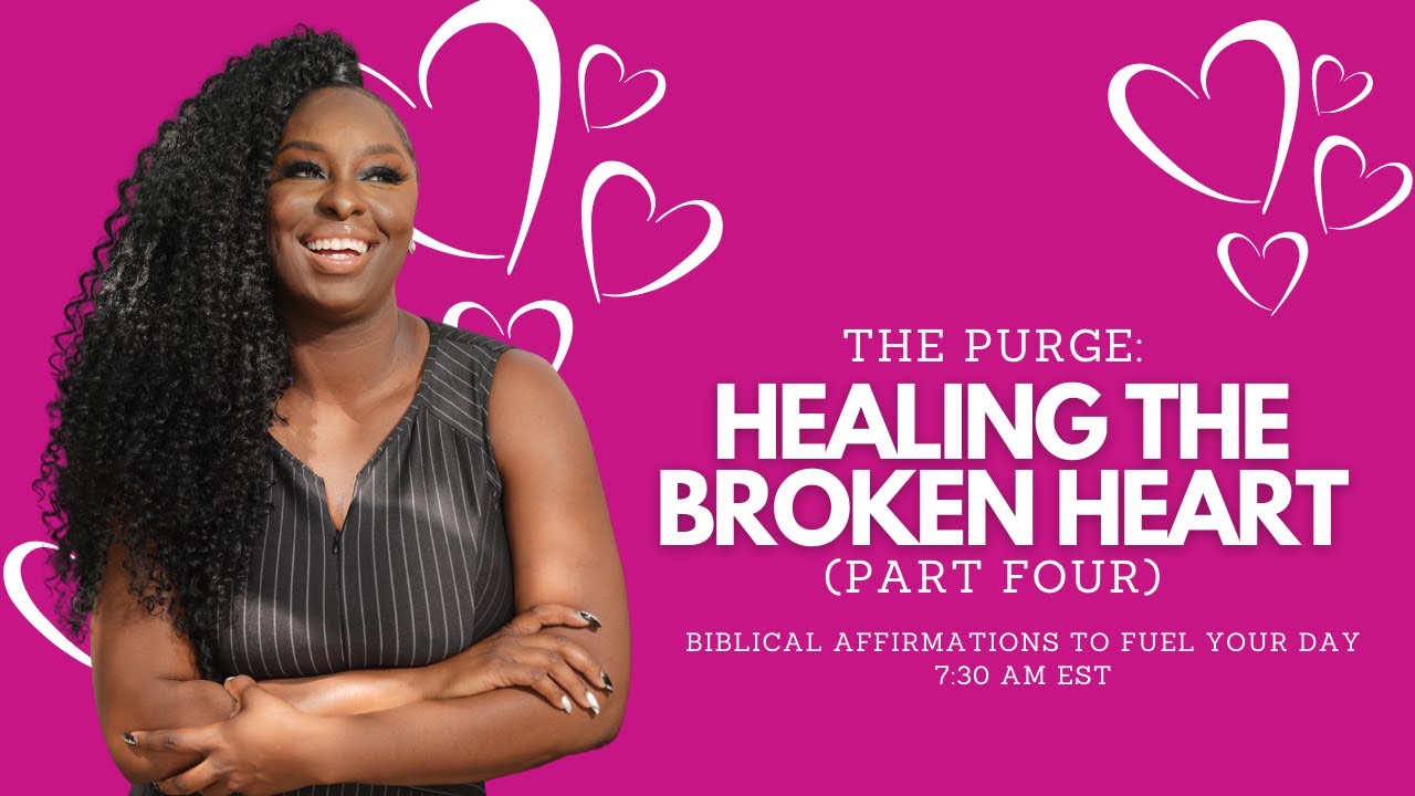(Day 4) Healing A Broken Heart