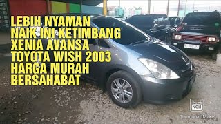 TOYOTA WISH 1.8 AT 2003 MOBIL SUPER MEWAH MURAH 3BARIS COCOK BUAT KELUARGA