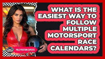 What Is The Easiest Way To Follow Multiple Motorsport Race Calendars? - Pole Position Experts