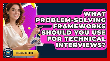 What Problem-solving Frameworks Should You Use For Technical Interviews? | Internship Hero News