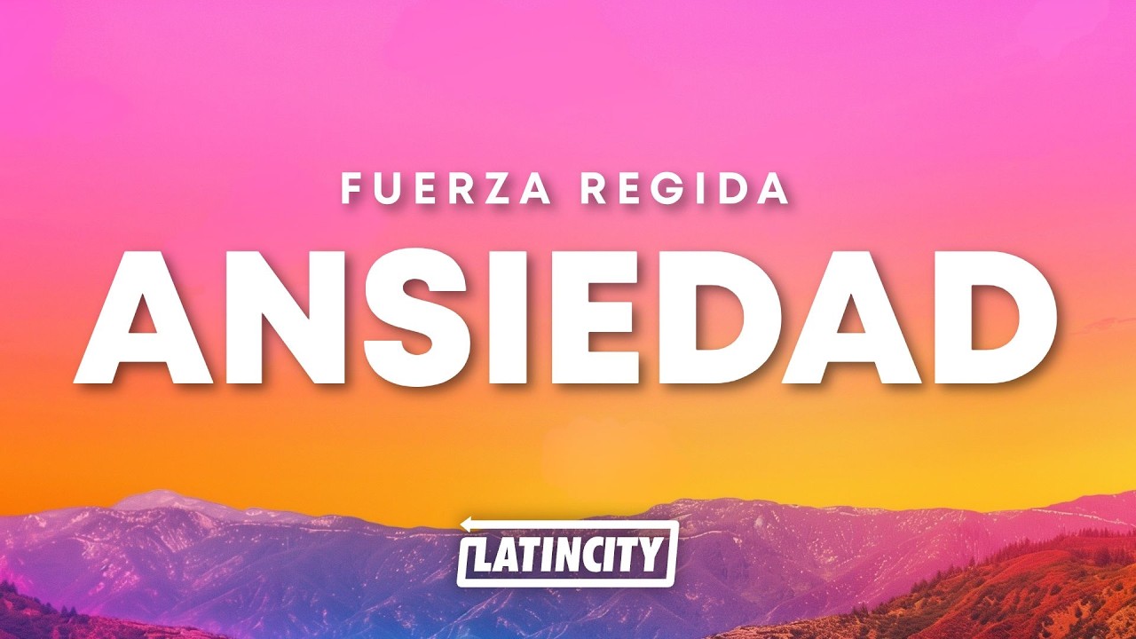 Fuerza Regida - ANSIEDAD (Letra)