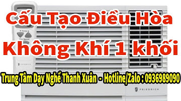 Cấu Tạo Điều Hòa Không Khí 1 Khối II Dạy Nghề Thanh Xuân 93 Nguyễn Tuân - 0936989090