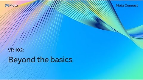 VR 102: Beyond the Basics