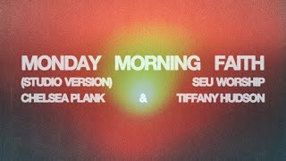 SEU Worship - Monday Morning Faith (featuring Tiffany Hudson) [Lyric Video]
