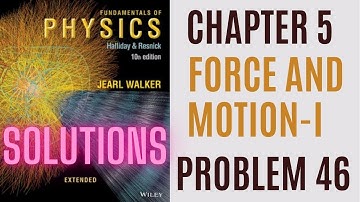 Halliday resnick chapter 5 problem  46 solution | Fundamentals of physics 10e solutions