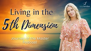 Living in the 5th Dimension  Journey of the Master Podcast