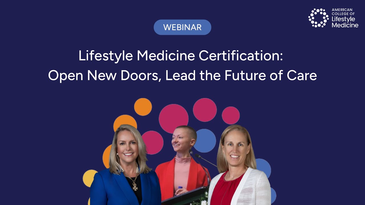 Lifestyle Medicine Certification: Open New Doors, Lead the Future of Care