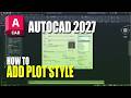 AutoCAD 2027 How To Add Plot Style