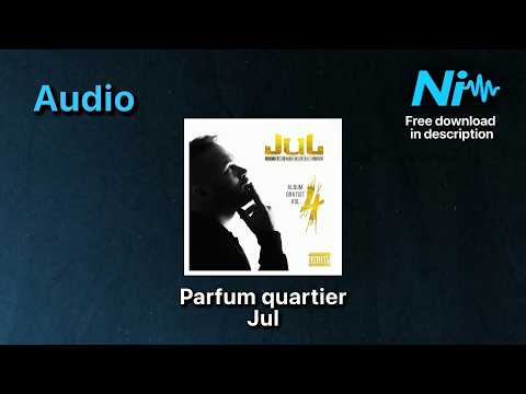 Parfum quartier - Jul * Audio * Free Download