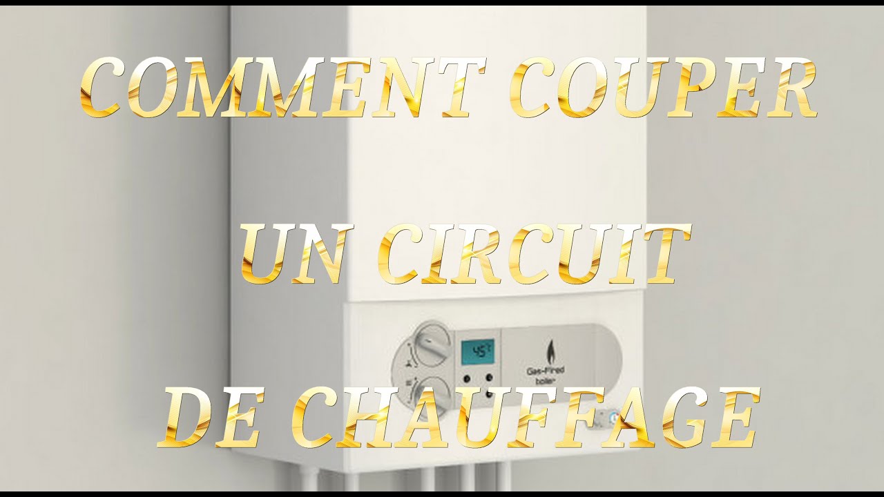 COMMENT COUPER UN CIRCUIT DE CHAUFFAGE SUR UNE CHAUDIÈRE ? YouTube — free download