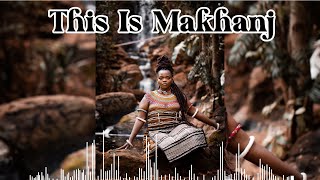 THIS IS MAKHANJ | 2024 best Makhanj Songs |