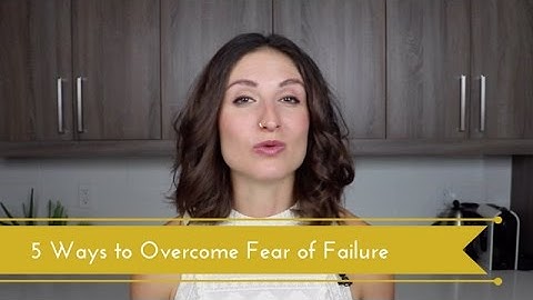 5 Ways to Overcome Fear of Failure