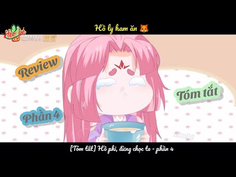 Video [Tóm tắt] Hồ phi đừng chọc ta- phần 4 - youtube