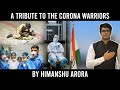 A tribute to the corona warriors  himanshu arora