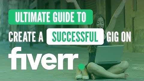 Your Ultimate Guide to Creating a Successful Gig on Fiverr Part 2