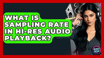 What Is Sampling Rate In Hi-res Audio Playback? - Audio Gear Insider