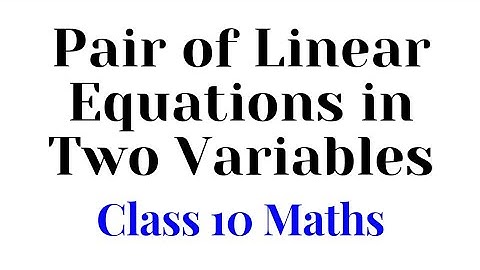 Pair of Linear Equations in Two Variables || Class 10 Maths