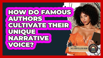 How Do Famous Authors Cultivate Their Unique Narrative Voice? - The Storytellers Room