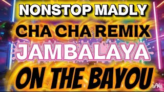 NONSTOP MADLY CHA CHA REMIX JAMBALAYA ON THE BAYOU