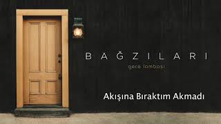 Bağzıları - Akışına Bıraktım, Akmadı Resimi