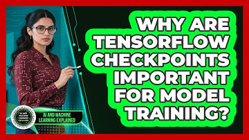 Why Are TensorFlow Checkpoints Important For Model Training? - AI and Machine Learning Explained
