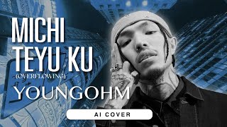 Michi Teyu Ku (Overflowing) - YOUNGOHM | Original by Fujii Kaze [ AI COVER ]