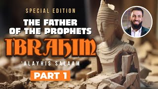Ibrahim (AS) - Father of the Prophets - Part 1