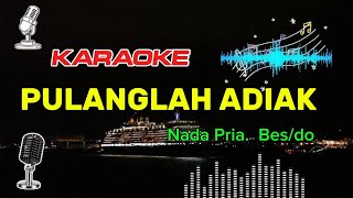 PULANGLAH ADIAK - LAGU MINANG - KARAOKE - NADA PRIA . BES/DO (CALISTAMUSIC)