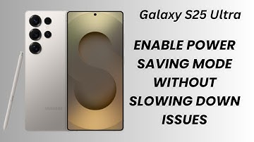 How To Enable Power Saving Mode Without Slowing Down Samsung Galaxy S25/S25 Ultra