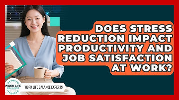 Does Stress Reduction Impact Productivity and Job Satisfaction at Work?