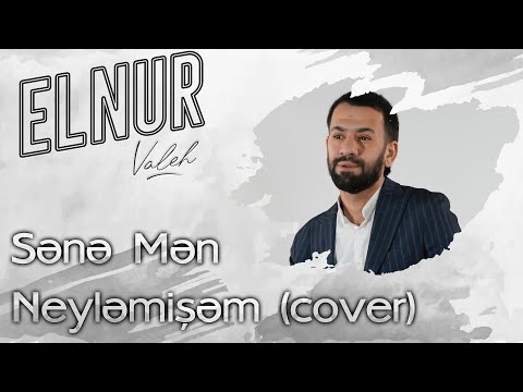 Elnur Valeh - Sene Men Neylemisem (Cover)