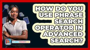 How Do You Use Phrase Search Operator In Advanced Search? - SearchEnginesHub.com