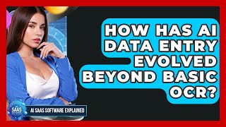 How Has AI Data Entry Evolved Beyond Basic OCR - AI SaaS Software Explained