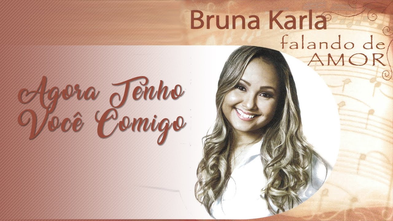 Agora Tenho Você Comigo  | CD Falando de Amor | Bruna Karla
