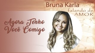 Agora Tenho Voc Comigo   Cd Falando De Amor  Bruna Karla