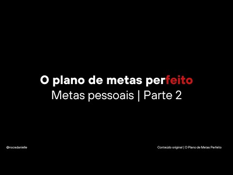 Metas pessoais, parte 2 | O plano de metas perfeito - Metas pessoais, parte 2 | O plano de metas perfeito