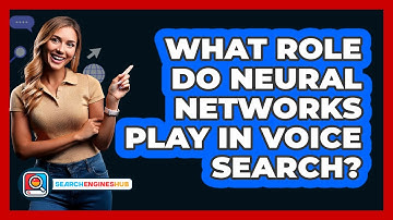 What Role Do Neural Networks Play In Voice Search? - SearchEnginesHub.com