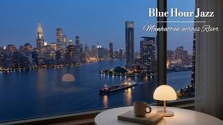 Blue Hour Across the River, Manhattan Window Jazz 🎷 | Spring New York Jazz for Relaxing