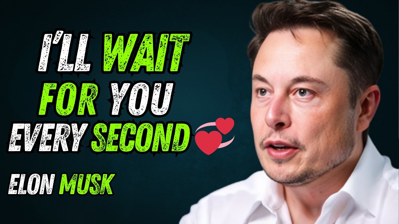 I'm Waiting. And She's Worth Every Second 💞 | Elon Musk