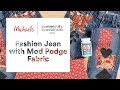 Online Class: Fashion Jeans with Mod Podge Fabric | Michaels