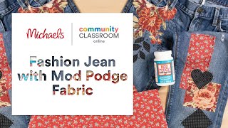 Online Class: Fashion Jeans with Mod Podge Fabric | Michaels
