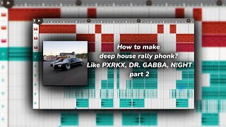 How to make deep house rally phonk? Like PXRKX, DR. GABBA, N!GHT!!!!! part 2