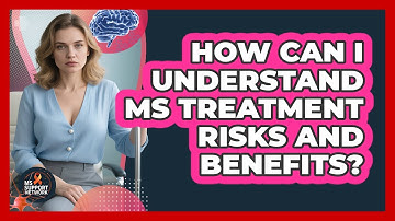 How Can I Understand MS Treatment Risks And Benefits?