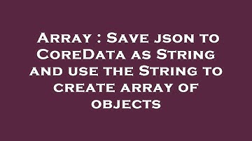 Array : Save json to CoreData as String and use the String to create array of objects