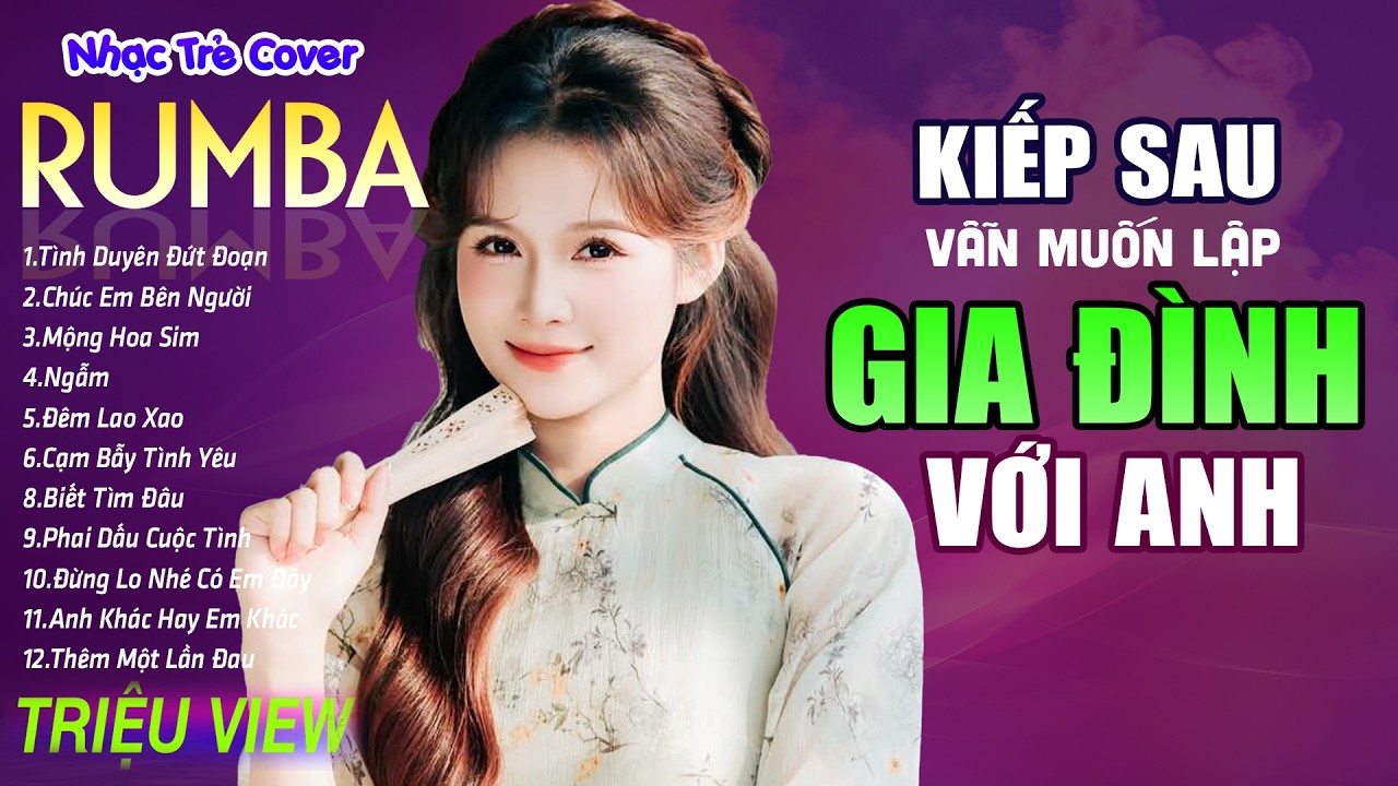 KIẾP SAU VẪN MUỐN LẬP GIA ĐÌNH VỚI ANH - LK Nhạc Trẻ Rumba 8x 9x Hót TikTok - ALBUM RUMBA XUẤT SẮC