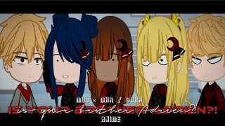 Is Your Brother Adrien? Mlb Mhabnha Read Desc --Gcmlb-Gcmhabnha-- -- Gb --Gacha Club Mlb-Mha