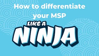 How to differentiate your MSP like a ninja