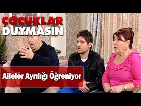 Aileler ayrılığı öğreniyor! - Çocuklar Duymasın