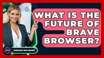 What Is The Future Of Brave Browser? - Emerging Tech Insider